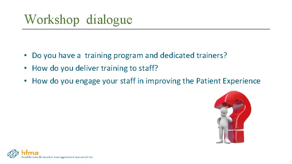 Workshop dialogue • Do you have a training program and dedicated trainers? • How