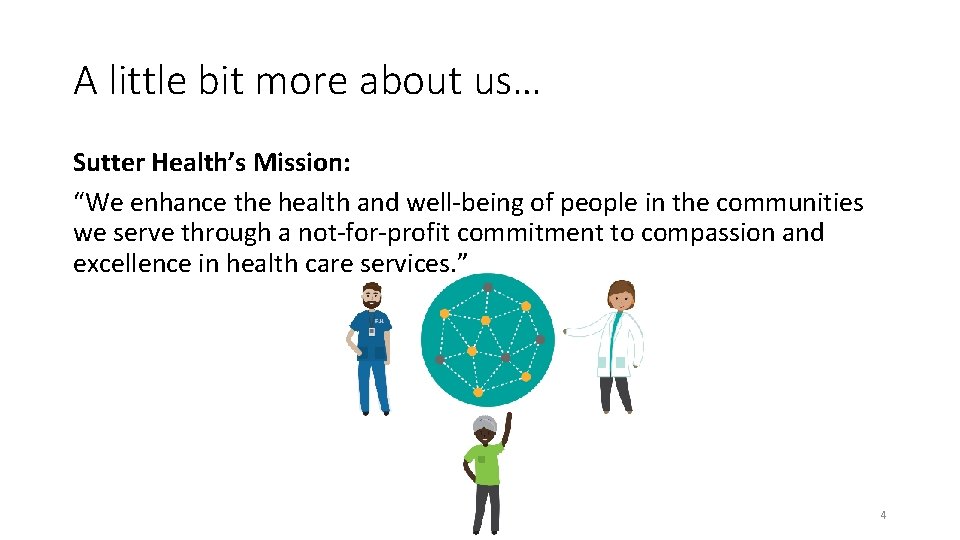 A little bit more about us… Sutter Health’s Mission: “We enhance the health and
