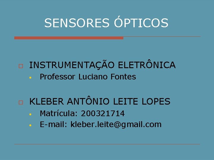 SENSORES ÓPTICOS o INSTRUMENTAÇÃO ELETRÔNICA • o Professor Luciano Fontes KLEBER ANTÔNIO LEITE LOPES