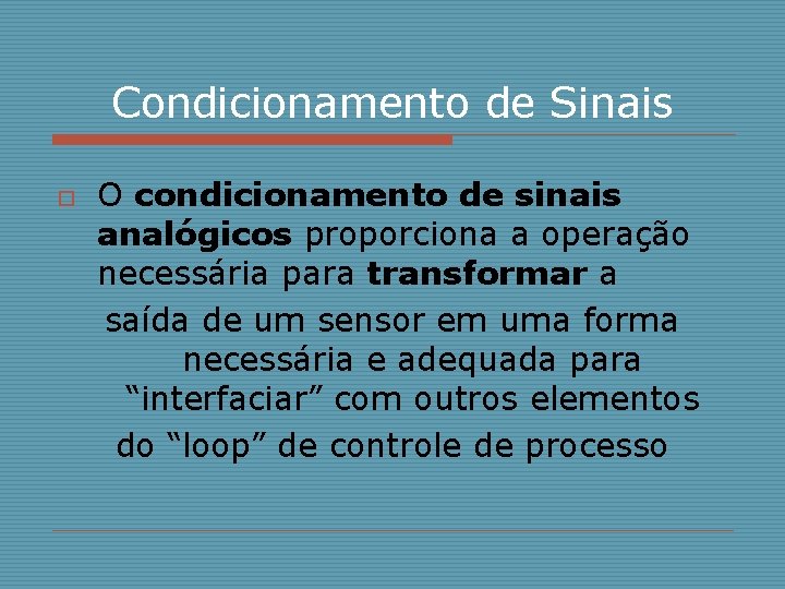 Condicionamento de Sinais o O condicionamento de sinais analógicos proporciona a operação necessária para