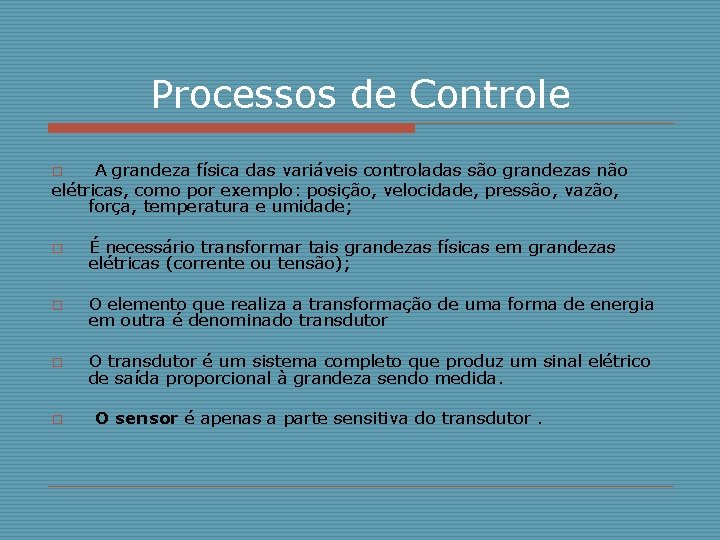 Processos de Controle A grandeza física das variáveis controladas são grandezas não elétricas, como