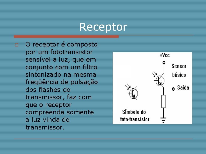 Receptor o O receptor é composto por um fototransistor sensível a luz, que em