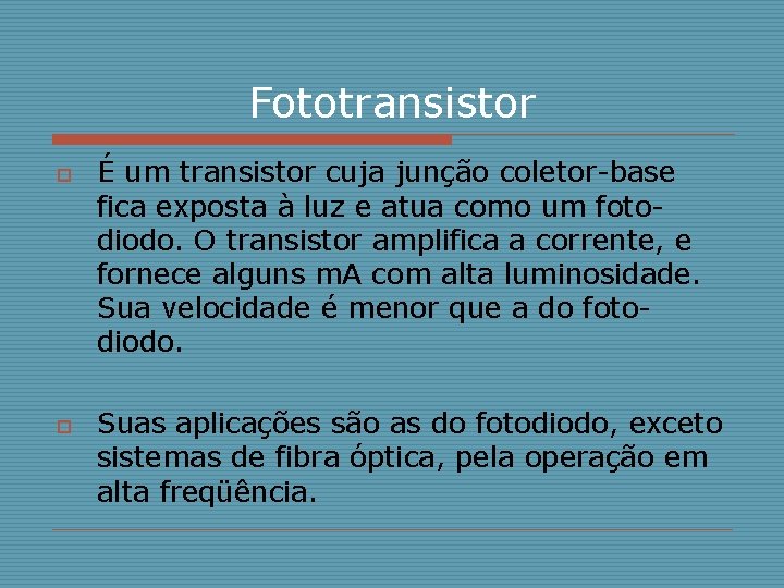 Fototransistor o o É um transistor cuja junção coletor-base fica exposta à luz e