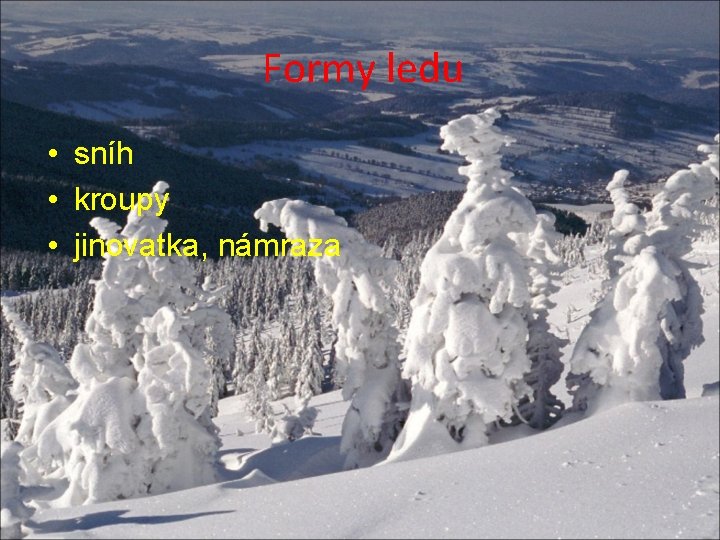 Formy ledu • sníh • kroupy • jinovatka, námraza 