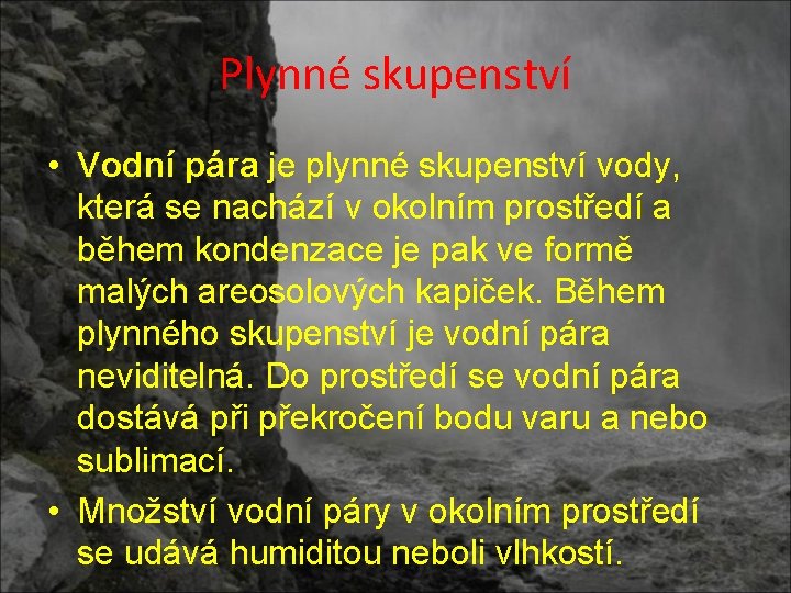 Plynné skupenství • Vodní pára je plynné skupenství vody, která se nachází v okolním