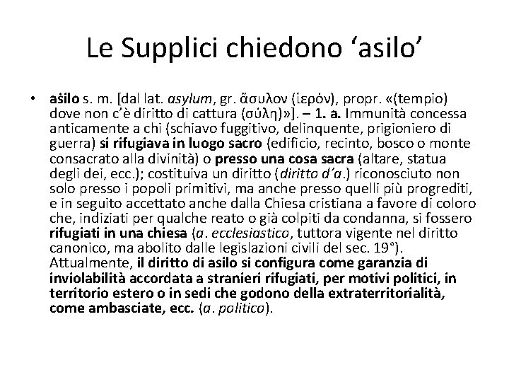 Le Supplici chiedono ‘asilo’ • aṡilo s. m. [dal lat. asylum, gr. ἄσυλον (ἱερόν), Le Supplici chiedono ‘asilo’ • aṡilo s. m. [dal lat. asylum, gr. ἄσυλον (ἱερόν),