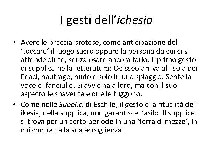 I gesti dell’ichesia • Avere le braccia protese, come anticipazione del ‘toccare’ il luogo I gesti dell’ichesia • Avere le braccia protese, come anticipazione del ‘toccare’ il luogo