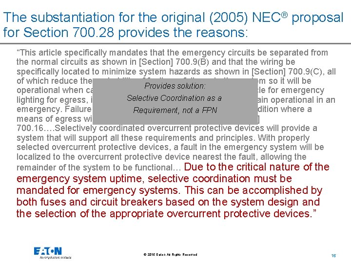 The substantiation for the original (2005) NEC® proposal for Section 700. 28 provides the