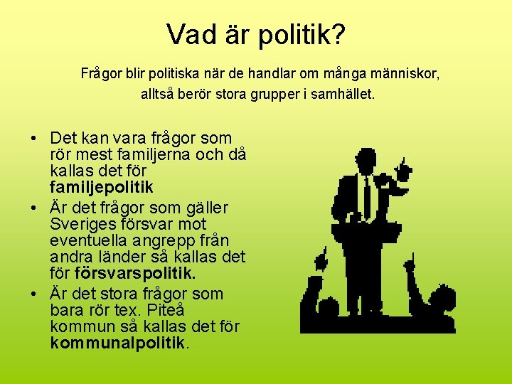 Vad är politik? Frågor blir politiska när de handlar om många människor, alltså berör