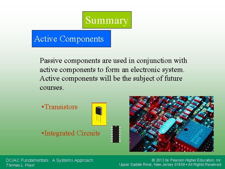 Summary Active Components Passive components are used in conjunction with active components to form