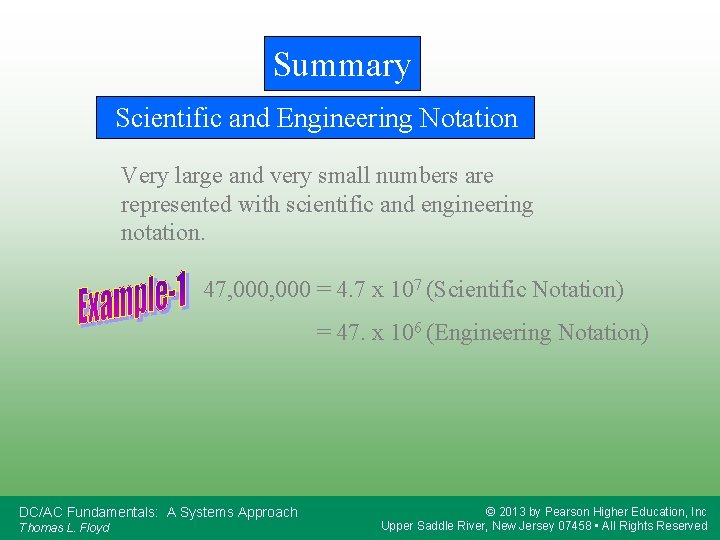 Summary Scientific and Engineering Notation Very large and very small numbers are represented with