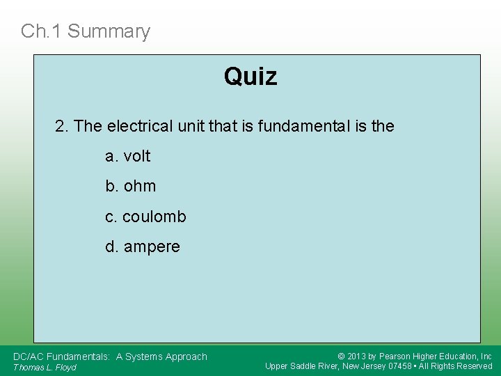 Ch. 1 Summary Quiz 2. The electrical unit that is fundamental is the a.