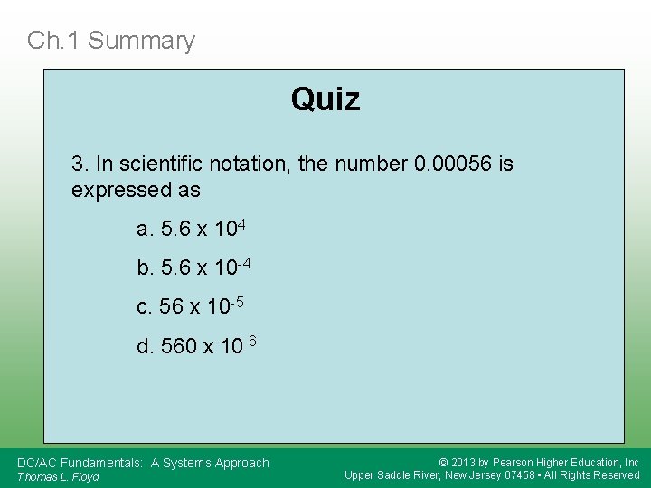 Ch. 1 Summary Quiz 3. In scientific notation, the number 0. 00056 is expressed