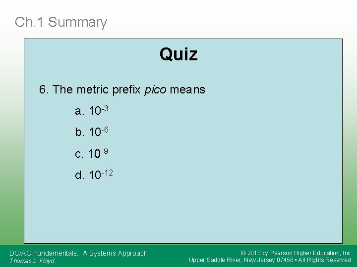 Ch. 1 Summary Quiz 6. The metric prefix pico means a. 10 -3 b.