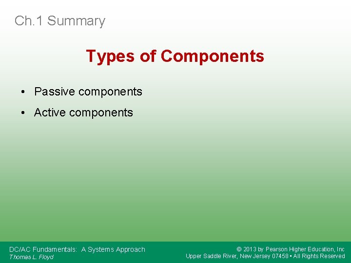 Ch. 1 Summary Types of Components • Passive components • Active components DC/AC Fundamentals: