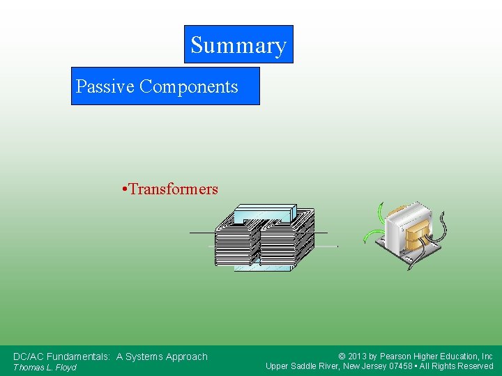 Summary Passive Components • Transformers DC/AC Fundamentals: A Systems Approach Thomas L. Floyd ©
