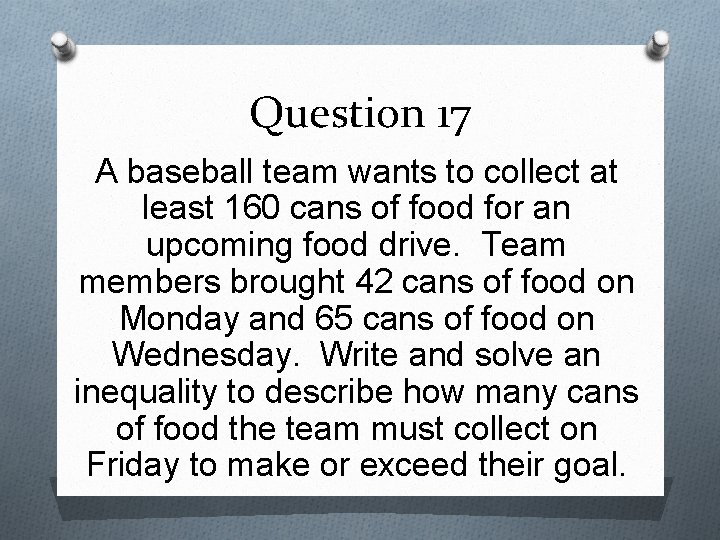 Question 17 A baseball team wants to collect at least 160 cans of food