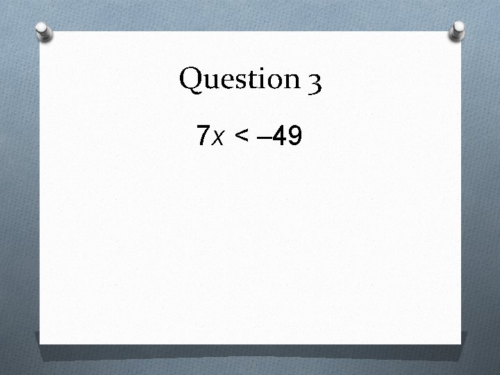 Question 3 7 x < – 49 
