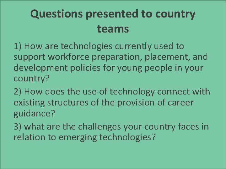 Questions presented to country teams 1) How are technologies currently used to support workforce