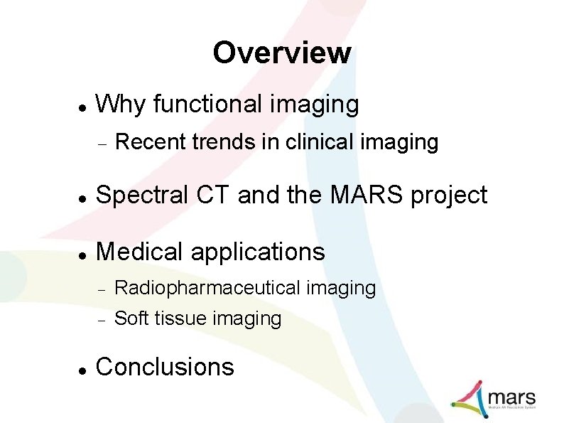 Overview Why functional imaging Recent trends in clinical imaging Spectral CT and the MARS