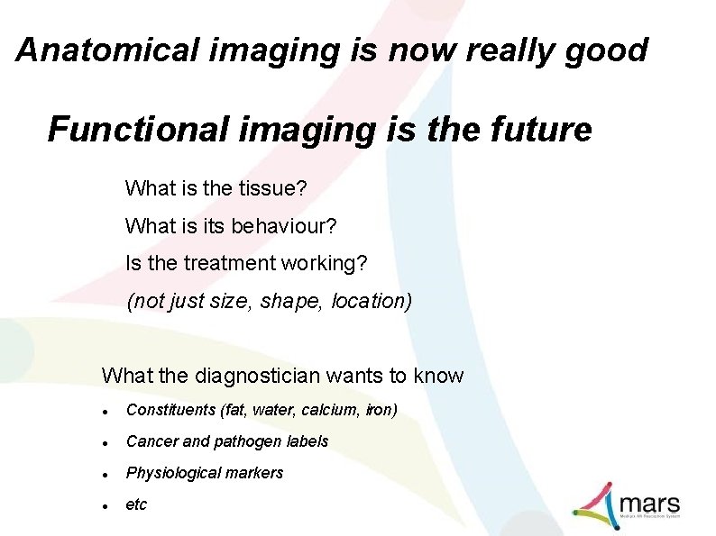 Anatomical imaging is now really good Functional imaging is the future What is the