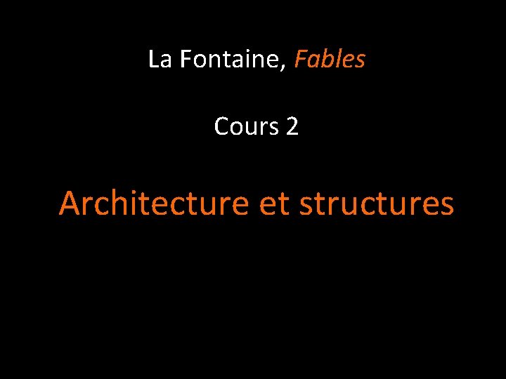 La Fontaine, Fables Cours 2 Architecture et structures 