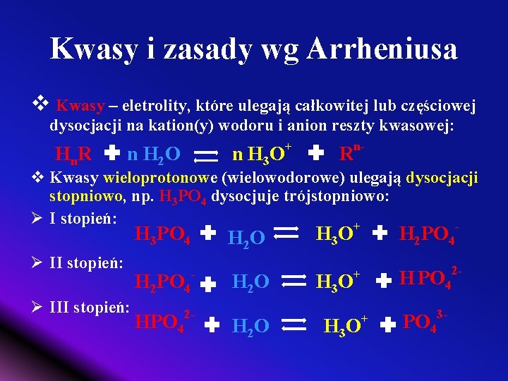 Kwasy i zasady wg Arrheniusa v Kwasy – eletrolity, które ulegają całkowitej lub częściowej