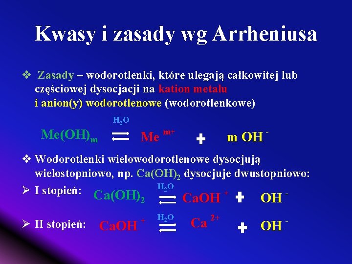 Kwasy i zasady wg Arrheniusa v Zasady – wodorotlenki, które ulegają całkowitej lub częściowej