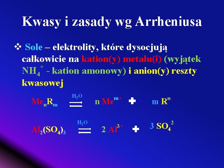 Kwasy i zasady wg Arrheniusa v Sole – elektrolity, które dysocjują całkowicie na kation(y)