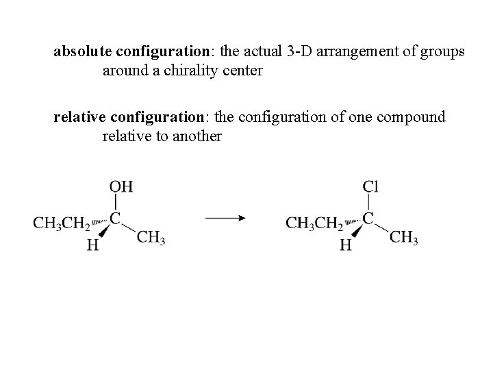 absolute configuration: the actual 3 -D arrangement of groups around a chirality center relative