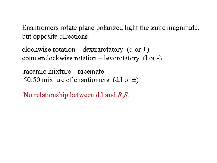 Enantiomers rotate plane polarized light the same magnitude, but opposite directions. clockwise rotation –