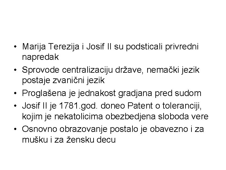  • Marija Terezija i Josif II su podsticali privredni napredak • Sprovode centralizaciju