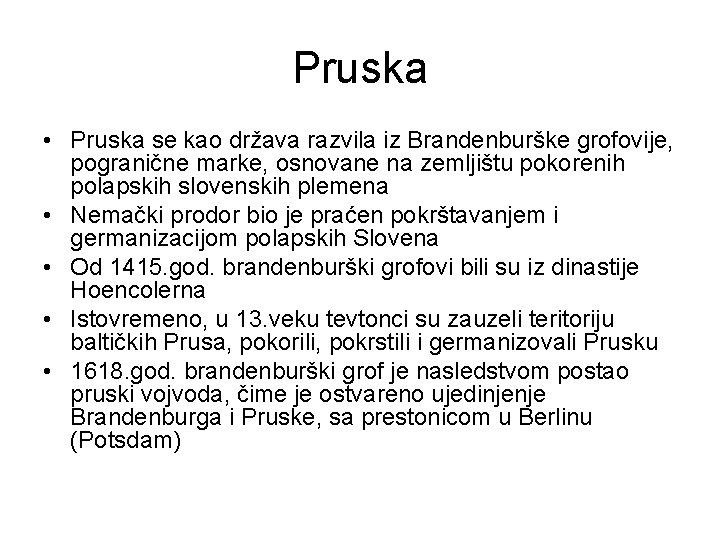 Pruska • Pruska se kao država razvila iz Brandenburške grofovije, pogranične marke, osnovane na