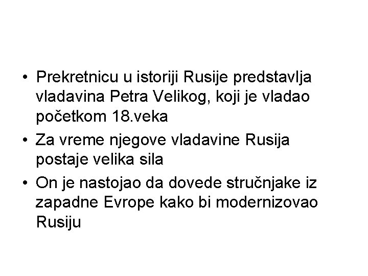  • Prekretnicu u istoriji Rusije predstavlja vladavina Petra Velikog, koji je vladao početkom