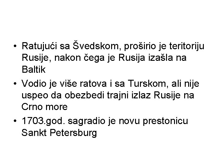  • Ratujući sa Švedskom, proširio je teritoriju Rusije, nakon čega je Rusija izašla