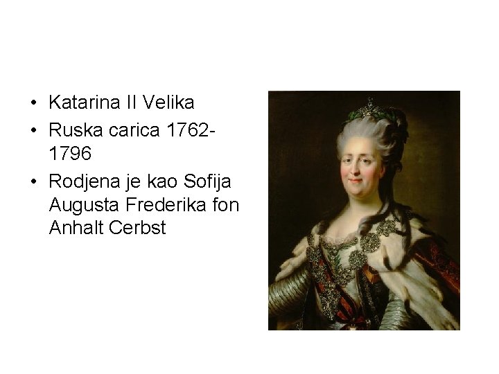  • Katarina II Velika • Ruska carica 17621796 • Rodjena je kao Sofija