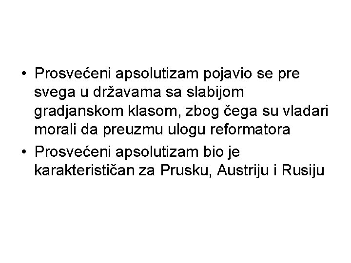  • Prosvećeni apsolutizam pojavio se pre svega u državama sa slabijom gradjanskom klasom,