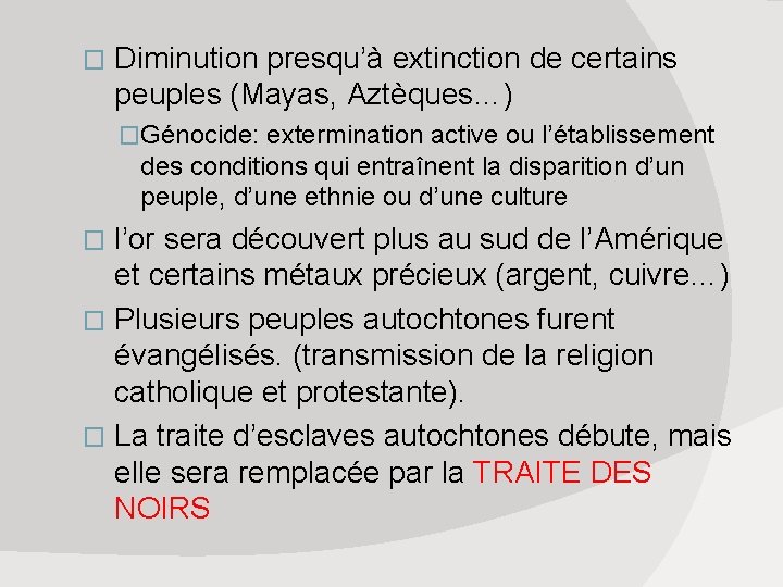 � Diminution presqu’à extinction de certains peuples (Mayas, Aztèques…) �Génocide: extermination active ou l’établissement