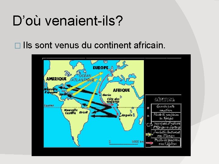 D’où venaient-ils? � Ils sont venus du continent africain. 