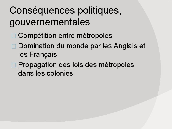 Conséquences politiques, gouvernementales � Compétition entre métropoles � Domination du monde par les Anglais