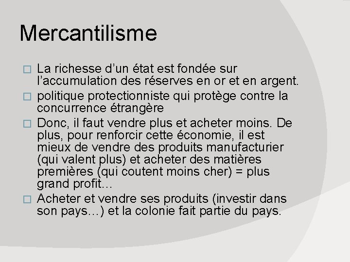 Mercantilisme La richesse d’un état est fondée sur l’accumulation des réserves en or et