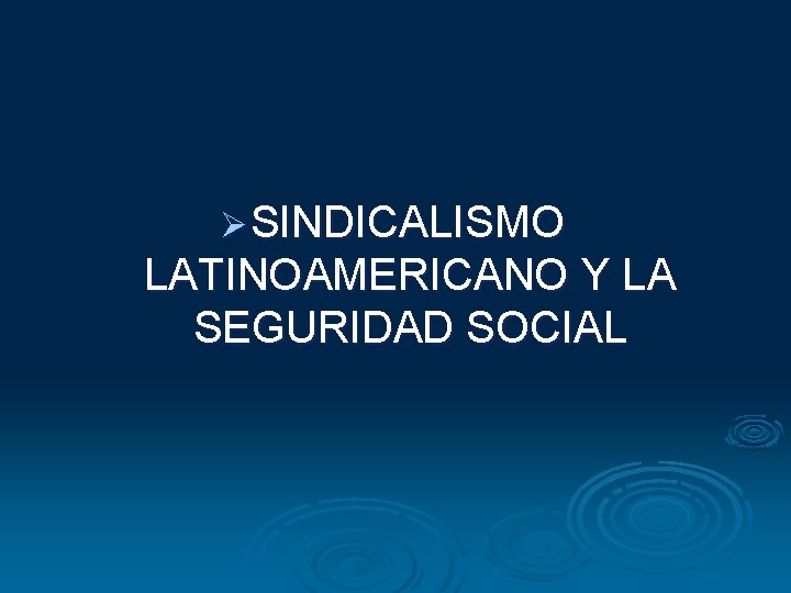 Ø SINDICALISMO LATINOAMERICANO Y LA SEGURIDAD SOCIAL Ø SINDICALISMO LATINOAMERICANO Y LA SEGURIDAD SOCIAL