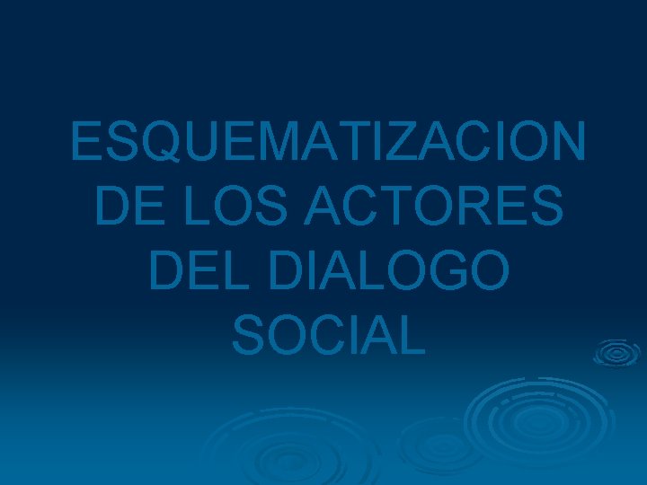ESQUEMATIZACION DE LOS ACTORES DEL DIALOGO SOCIAL ESQUEMATIZACION DE LOS ACTORES DEL DIALOGO SOCIAL