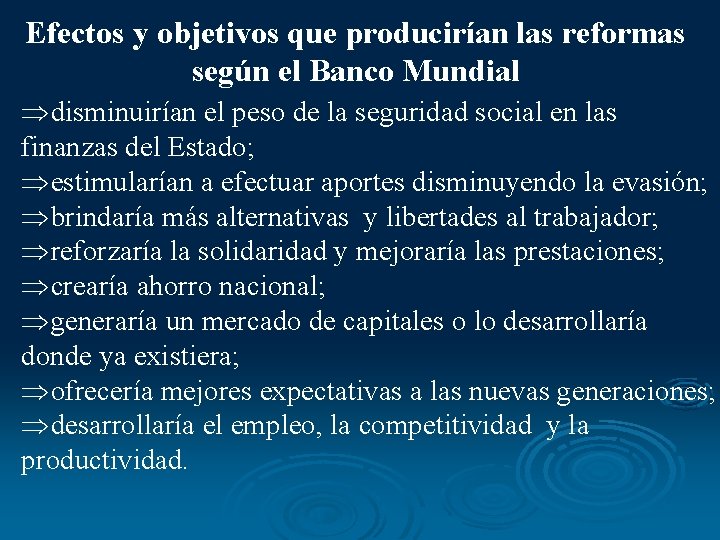 Efectos y objetivos que producirían las reformas según el Banco Mundial Þdisminuirían el peso Efectos y objetivos que producirían las reformas según el Banco Mundial Þdisminuirían el peso