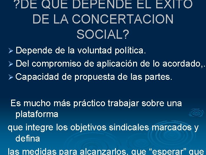 ? DE QUE DEPENDE EL ÉXITO DE LA CONCERTACION SOCIAL? Ø Depende de la ? DE QUE DEPENDE EL ÉXITO DE LA CONCERTACION SOCIAL? Ø Depende de la