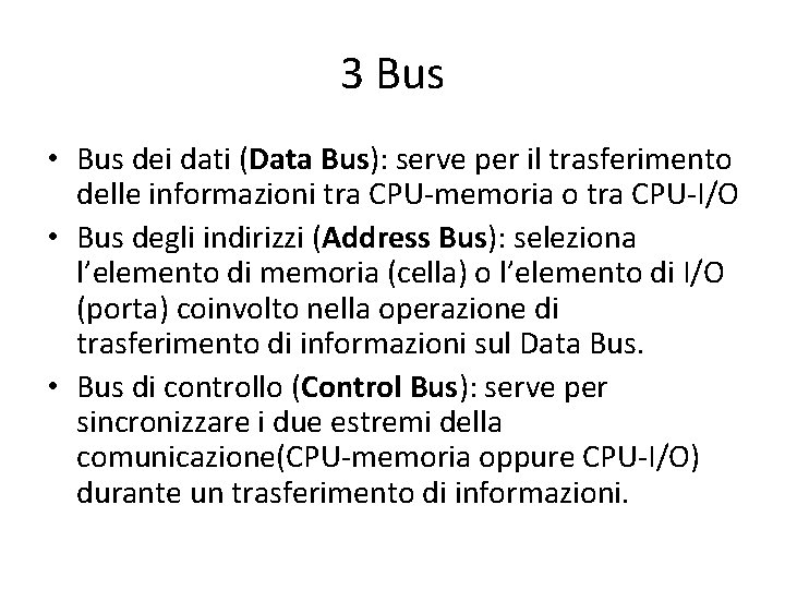 3 Bus • Bus dei dati (Data Bus): serve per il trasferimento delle informazioni