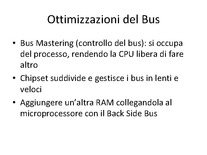 Ottimizzazioni del Bus • Bus Mastering (controllo del bus): si occupa del processo, rendendo