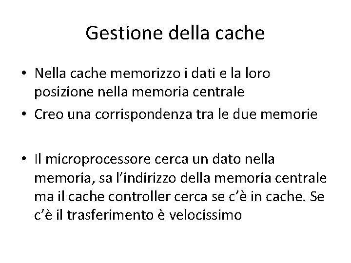 Gestione della cache • Nella cache memorizzo i dati e la loro posizione nella