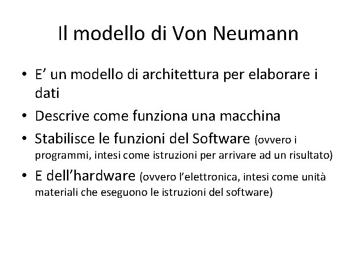 Il modello di Von Neumann • E’ un modello di architettura per elaborare i