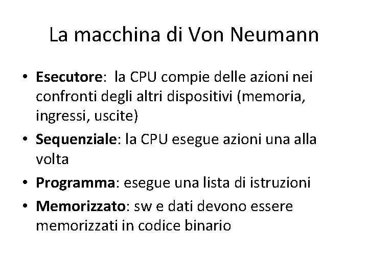 La macchina di Von Neumann • Esecutore: la CPU compie delle azioni nei confronti